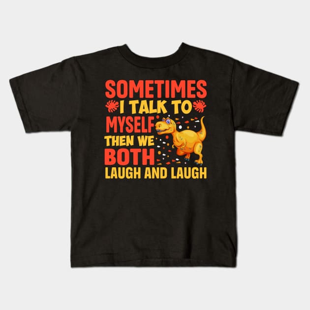 sometimes I Talk To Myself Then We Both Laugh and Laugh Kids T-Shirt by TheDesignDepot